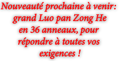 Nouveauté 2026 à venir: grand Luo pan Zong He en 36 anneaux, pour répondre à toutes vos exigences !